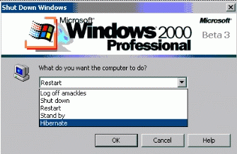 For Windows 2000. Click Start -> Shut Down . In the What do you want the computer to do drop-down list, select Hibernate and click Ok.